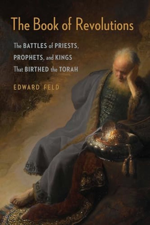 The Book of Revolutions – The Battles of Priests, Prophets, and Kings That Birthed the Torah