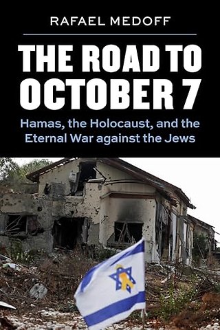 The Road to October 7 – Hamas, the Holocaust, and the Eternal War Against the Jews