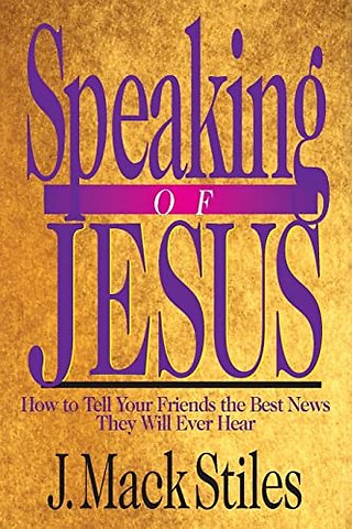 Speaking of Jesus – How To Tell Your Friends the Best News They Will Ever Hear