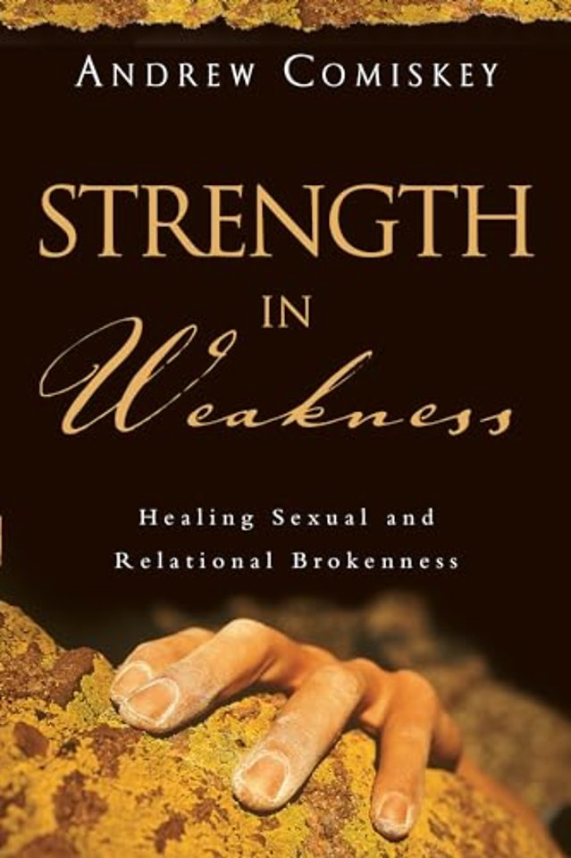 Strength in Weakness – Healing Sexual and Relational Brokenness