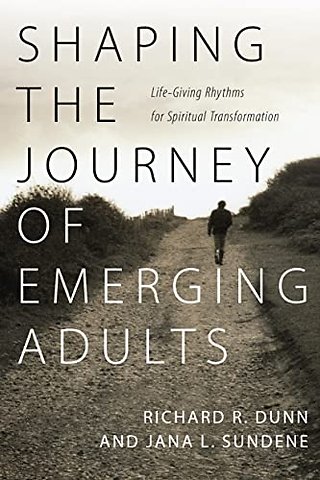 Shaping the Journey of Emerging Adults – Life–Giving Rhythms for Spiritual Transformation