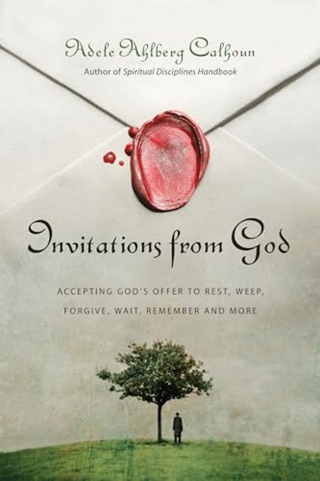 Invitations from God – Accepting God`s Offer to Rest, Weep, Forgive, Wait, Remember and More