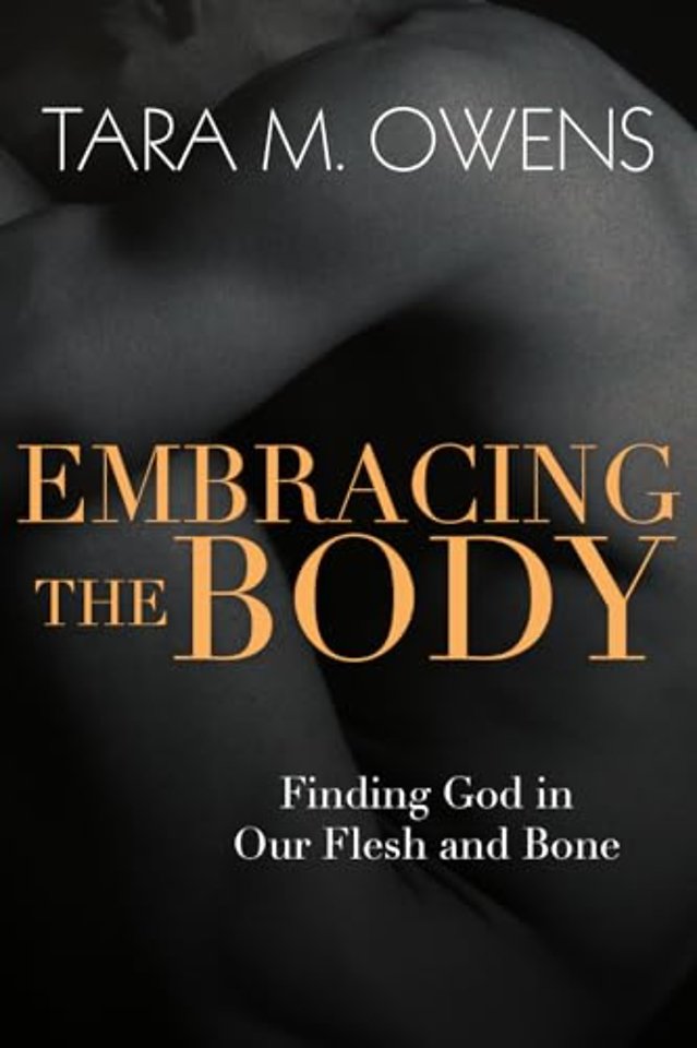 Embracing the Body – Finding God in Our Flesh and Bone