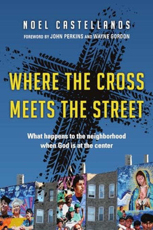 Where the Cross Meets the Street – What Happens to the Neighborhood When God Is at the Center