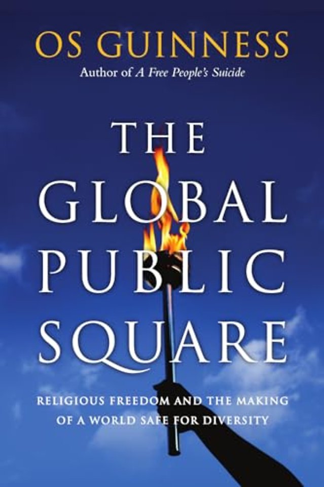 The Global Public Square – Religious Freedom and the Making of a World Safe for Diversity