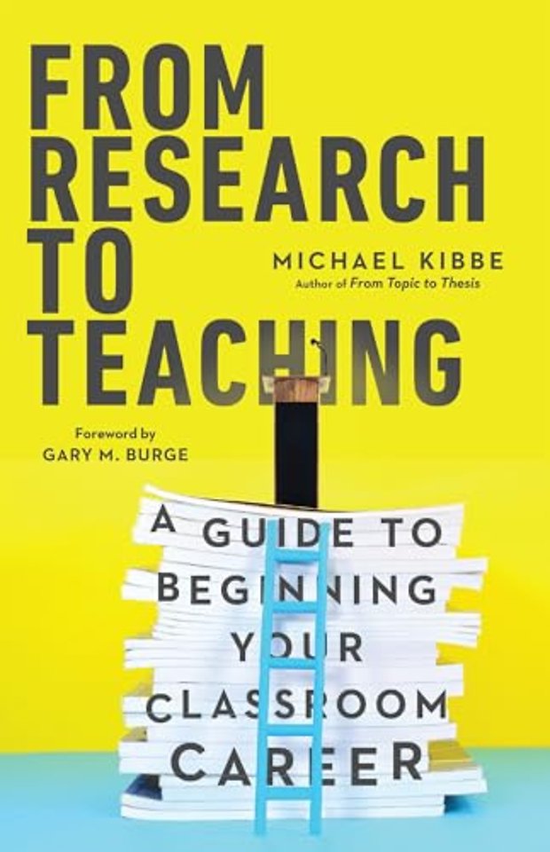 From Research to Teaching – A Guide to Beginning Your Classroom Career