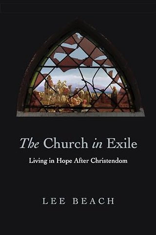 The Church in Exile – Living in Hope After Christendom
