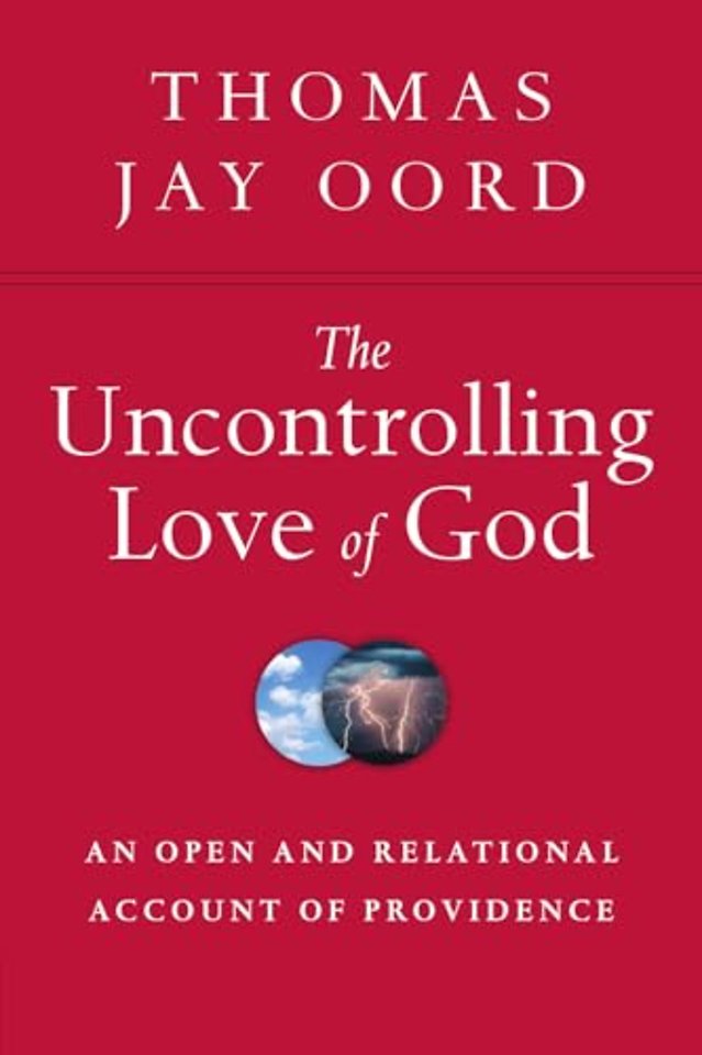 The Uncontrolling Love of God – An Open and Relational Account of Providence