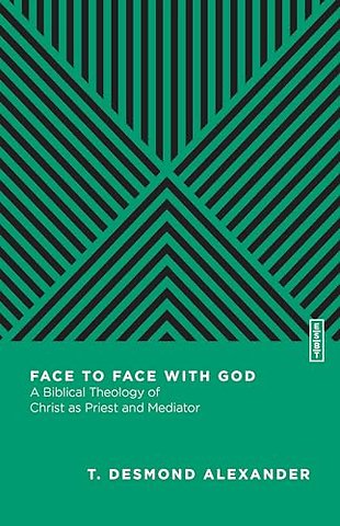 Face to Face with God – A Biblical Theology of Christ as Priest and Mediator