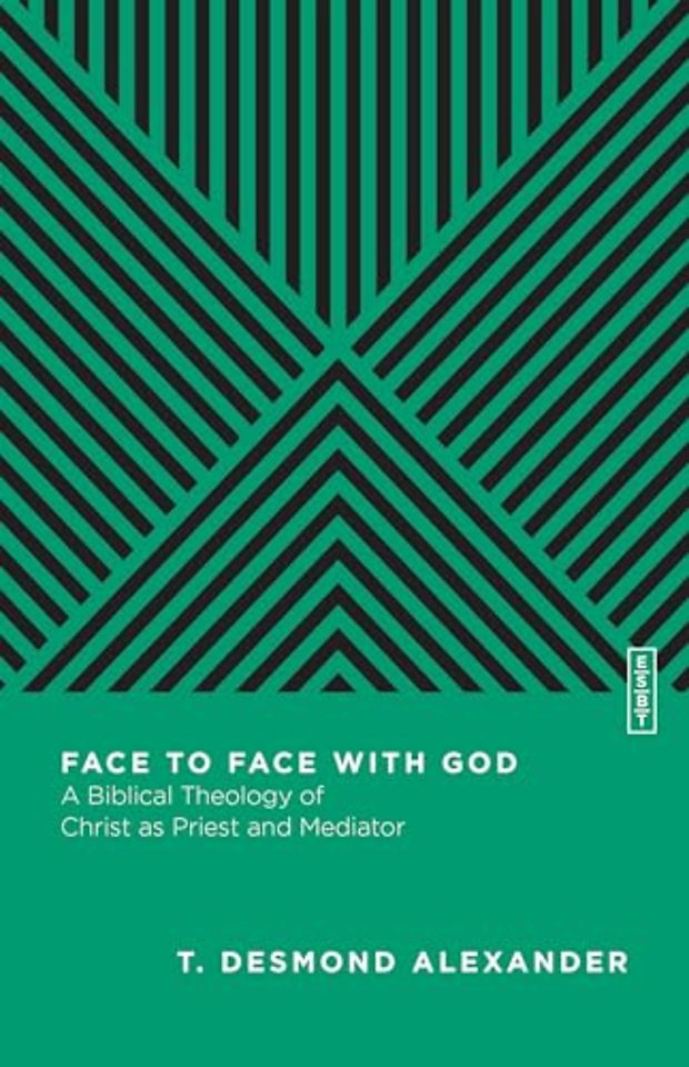 Face to Face with God – A Biblical Theology of Christ as Priest and Mediator