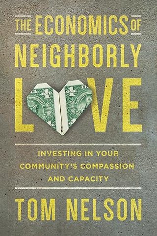 The Economics of Neighborly Love – Investing in Your Community`s Compassion and Capacity