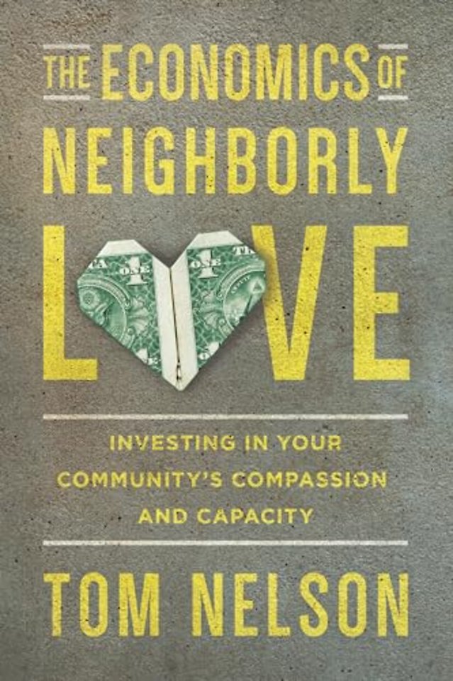 The Economics of Neighborly Love – Investing in Your Community`s Compassion and Capacity