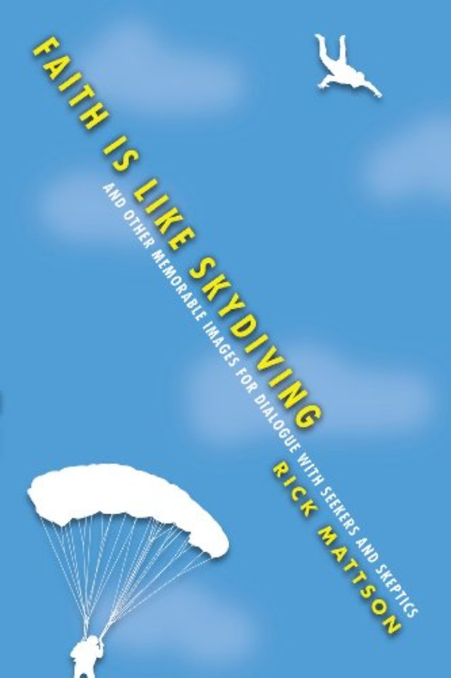 Faith Is Like Skydiving – And Other Memorable Images for Dialogue with Seekers and Skeptics