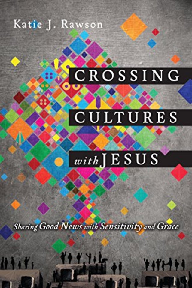 Crossing Cultures with Jesus – Sharing Good News with Sensitivity and Grace