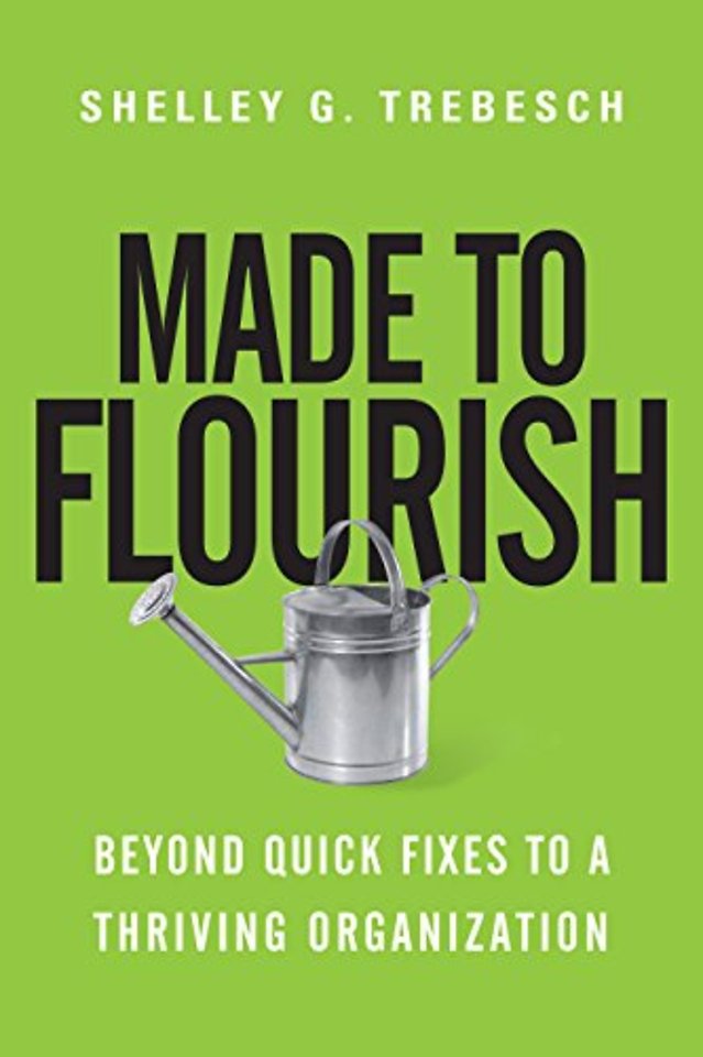 Made to Flourish – Beyond Quick Fixes to a Thriving Organization