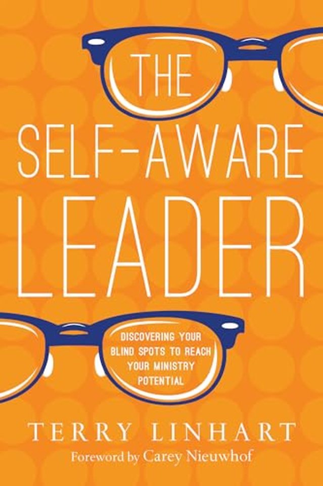 The Self–Aware Leader – Discovering Your Blind Spots to Reach Your Ministry Potential