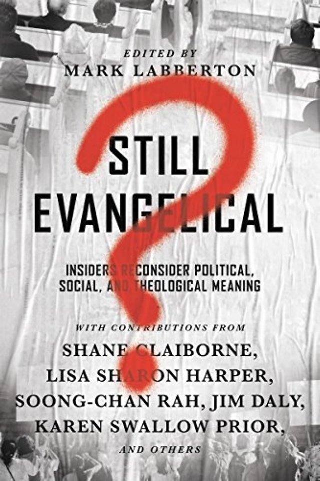 Still Evangelical? – Insiders Reconsider Political, Social, and Theological Meaning