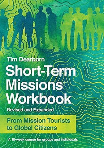 Short–Term Missions Workbook – From Mission Tourists to Global Citizens