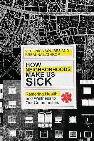 How Neighborhoods Make Us Sick – Restoring Health and Wellness to Our Communities