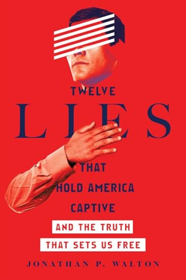 Twelve Lies That Hold America Captive – And the Truth That Sets Us Free