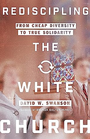 Rediscipling the White Church – From Cheap Diversity to True Solidarity