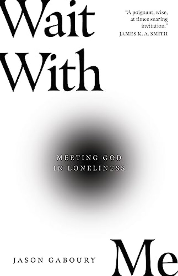 Wait with Me – Meeting God in Loneliness