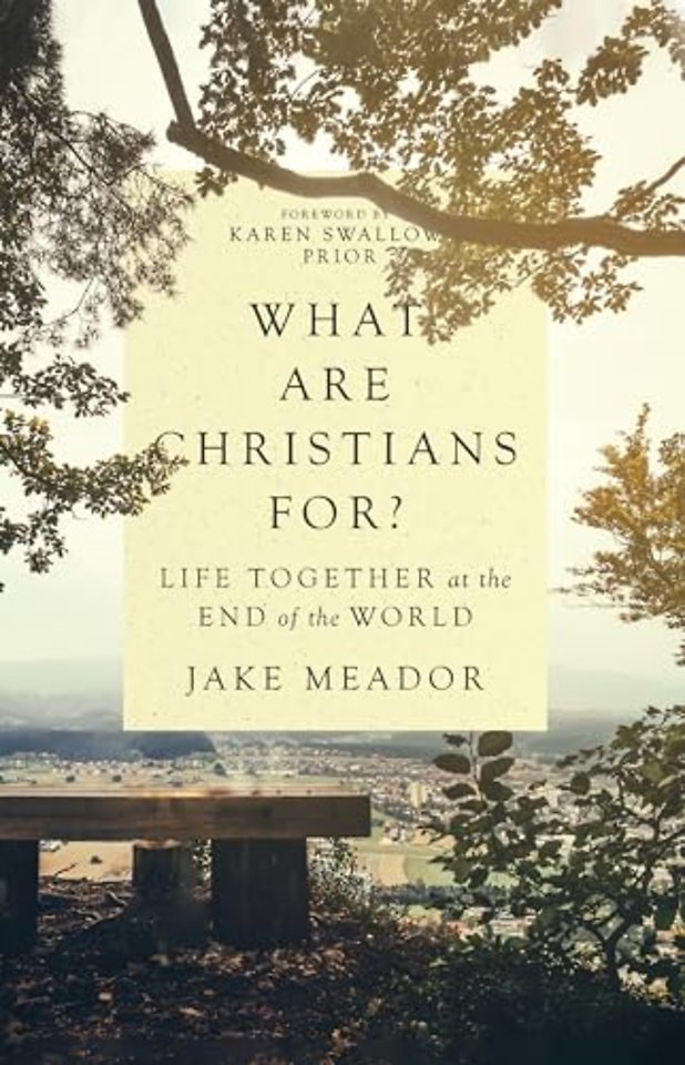 What Are Christians For? – Life Together at the End of the World