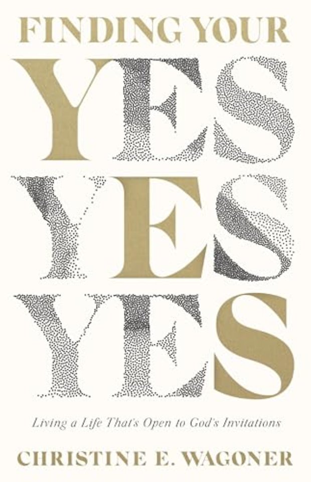Finding Your Yes – Living a Life That`s Open to God`s Invitations