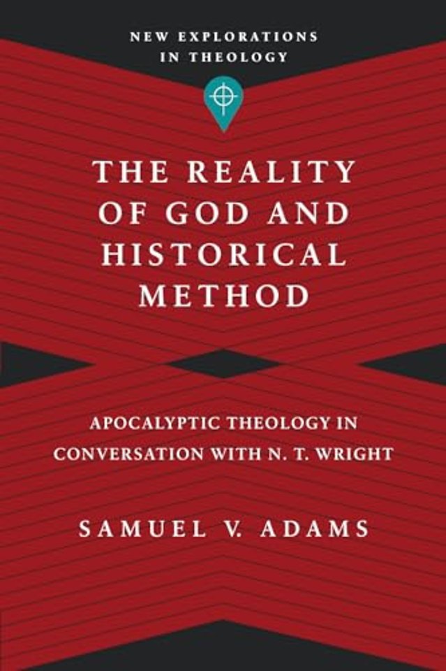 The Reality of God and Historical Method – Apocalyptic Theology in Conversation with N. T. Wright