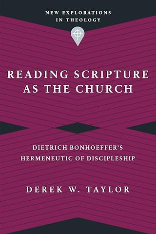 Reading Scripture as the Church – Dietrich Bonhoeffer`s Hermeneutic of Discipleship