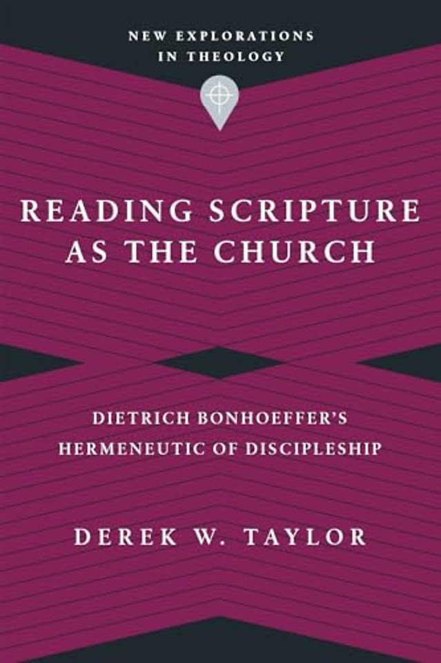 Reading Scripture as the Church – Dietrich Bonhoeffer`s Hermeneutic of Discipleship