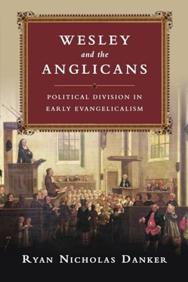Wesley and the Anglicans – Political Division in Early Evangelicalism