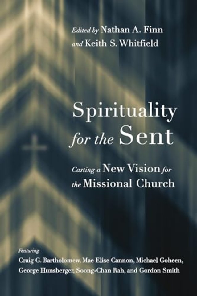 Spirituality for the Sent – Casting a New Vision for the Missional Church
