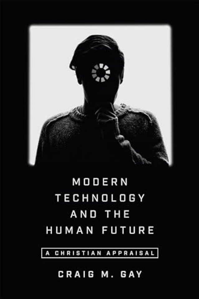 Modern Technology and the Human Future – A Christian Appraisal