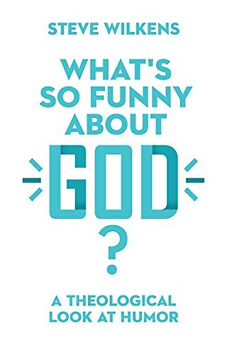 What`s So Funny About God? – A Theological Look at Humor