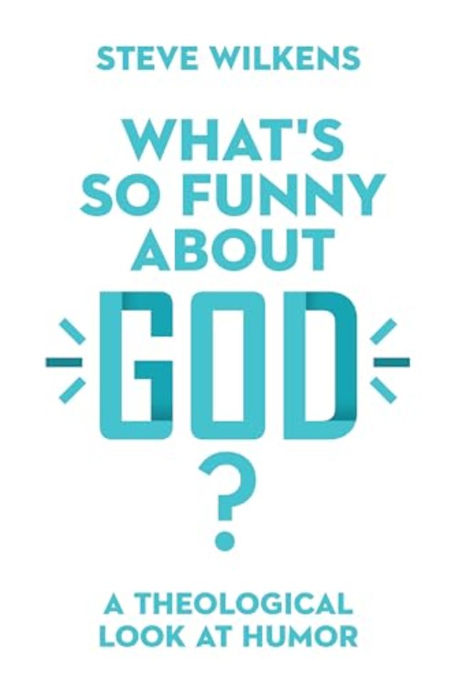 What`s So Funny About God? – A Theological Look at Humor
