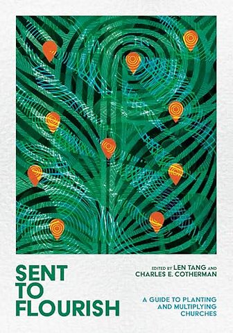 Sent to Flourish – A Guide to Planting and Multiplying Churches