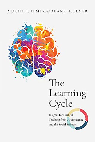 The Learning Cycle – Insights for Faithful Teaching from Neuroscience and the Social Sciences