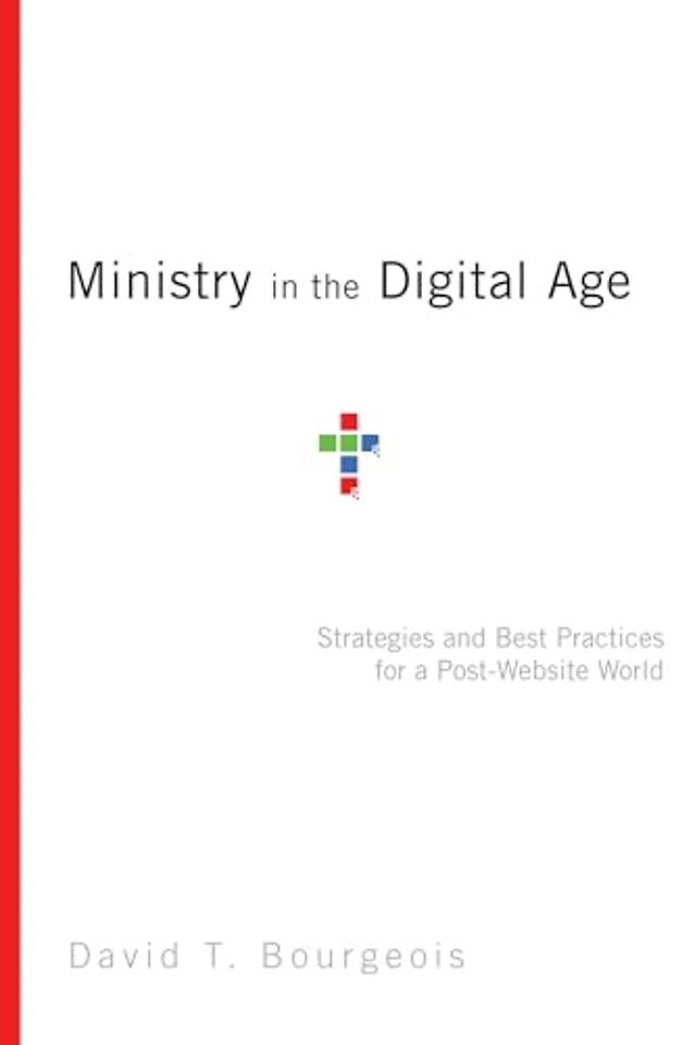 Ministry in the Digital Age – Strategies and Best Practices for a Post–Website World