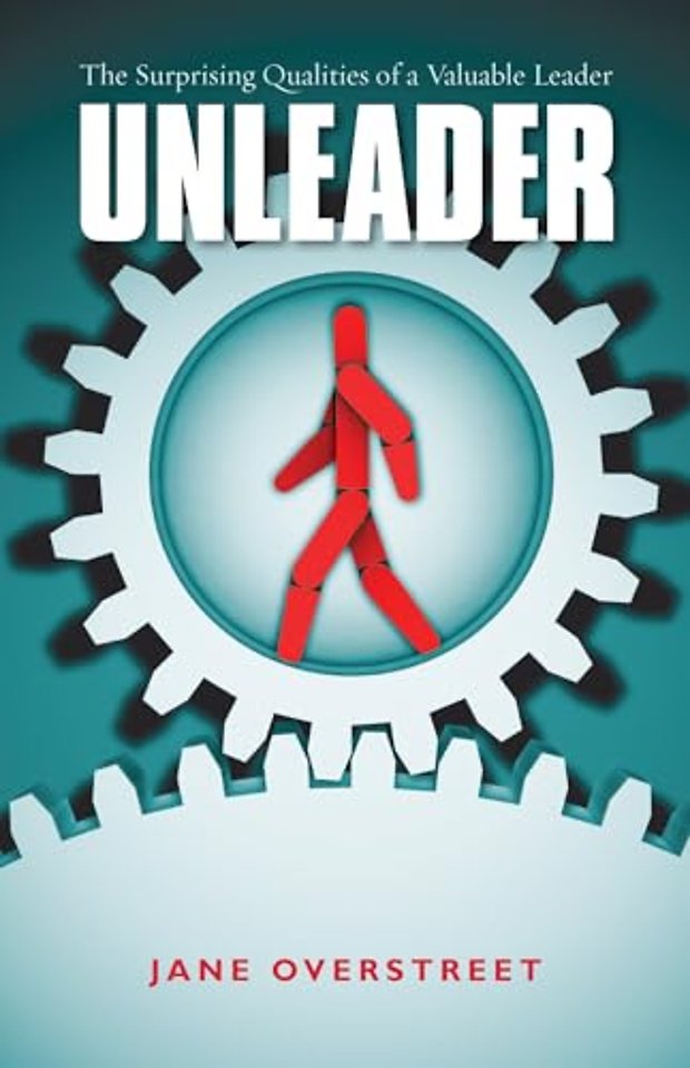Unleader – The Surprising Qualities of a Valuable Leader