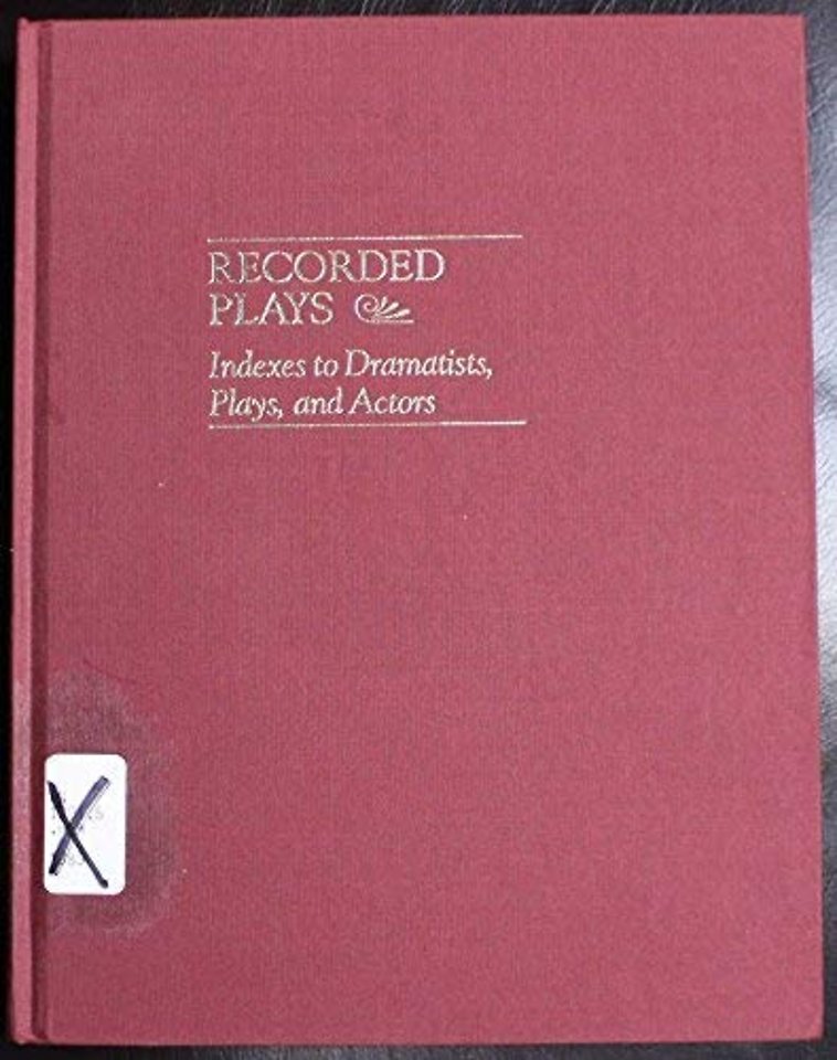 Recorded Plays – Indexes to Dramatists, Plays and Actors