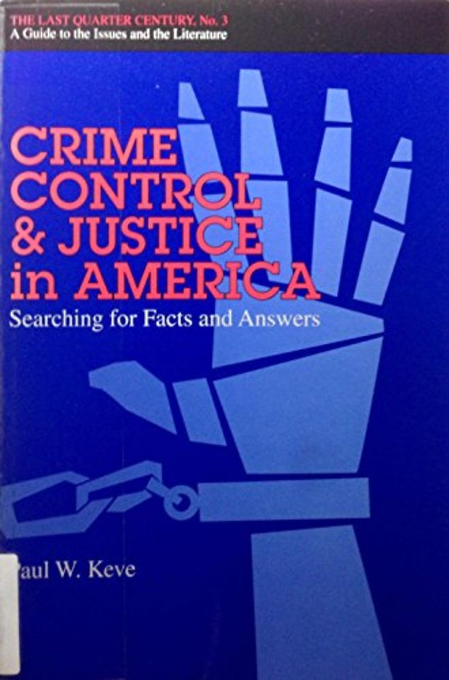 Crime Control and Justice in America – Searching for Facts and Answers