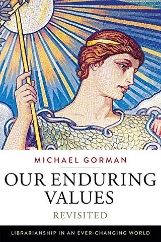 Our Enduring Values Revisited – Librarianship in an Ever–Changing World