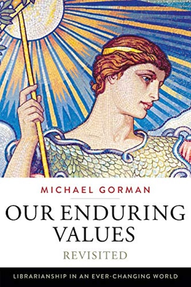 Our Enduring Values Revisited – Librarianship in an Ever–Changing World