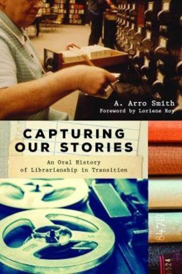 Capturing Our Stories – An Oral History of Librarianship in Transition