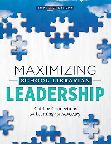 Maximizing School Librarian Leadership – Building Connections for Learning and Advocacy