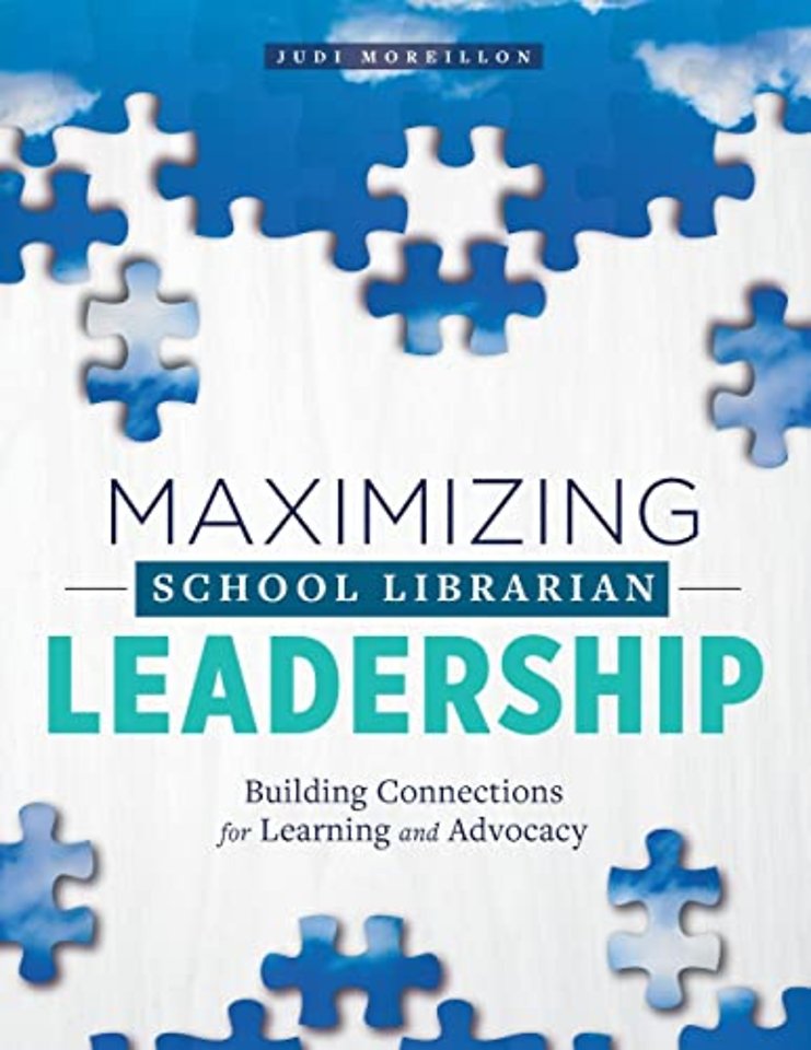 Maximizing School Librarian Leadership – Building Connections for Learning and Advocacy