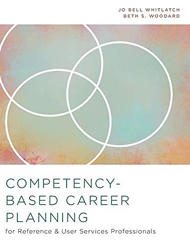 Competency–Based Career Planning for Reference and User Services Professionals