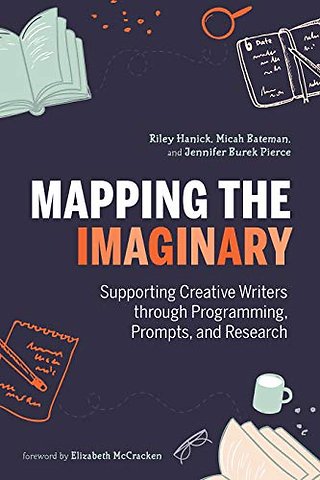 Mapping the Imaginary – Supporting Creative Writers Through Programming, Prompts, and Research