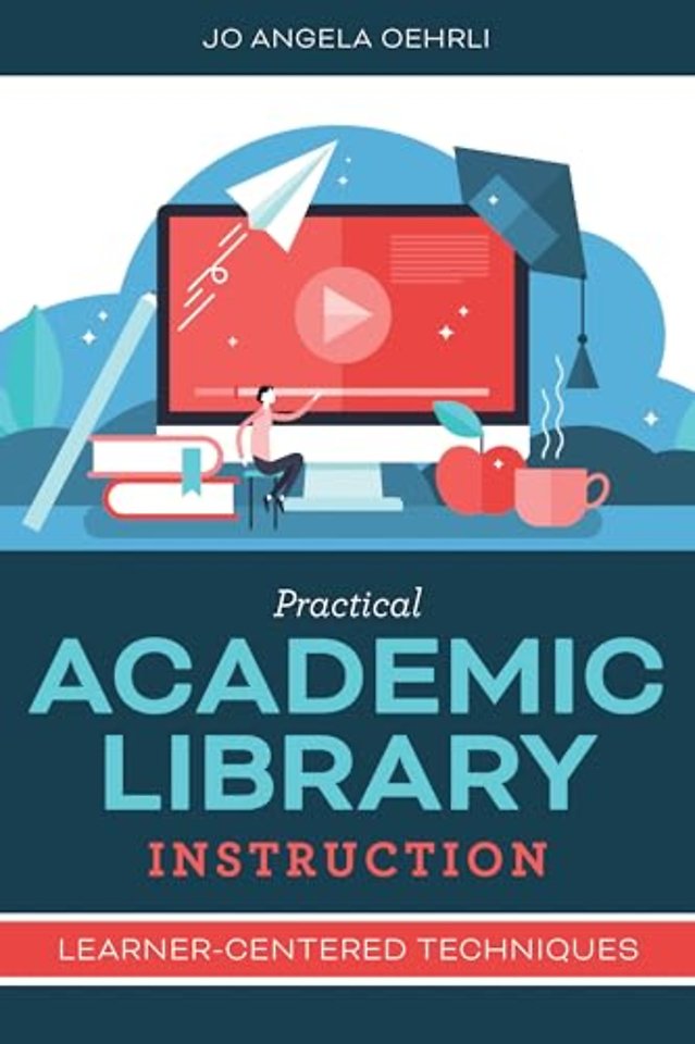 Practical Academic Library Instruction – Learner–Centered Techniques